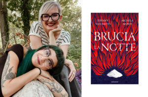 Intervista con Tiffany Vecchietti e Michela Monti: ‘Brucia la Notte’ e la Resistenza Come Atto di Salvezza